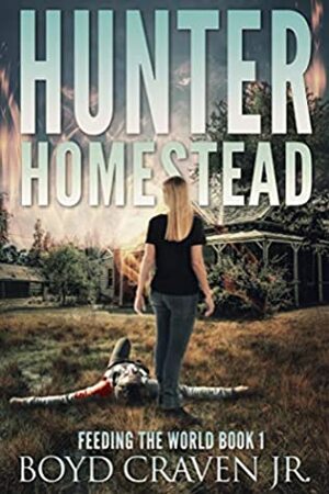 HUNTER HOMESTEAD (FEEDING THE WORLD Book 1) by Boyd Craven Jr.