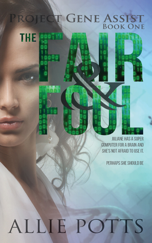 The Fair & Foul (Project Gene Assist #1) by Allie Potts