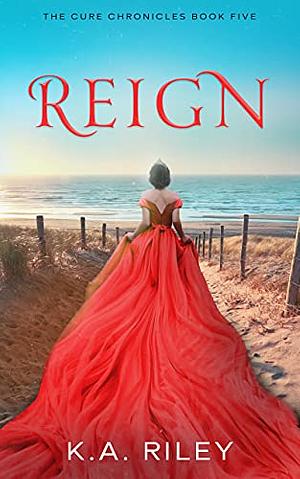 Reign by K.A. Riley