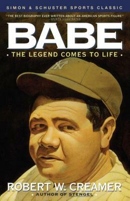 Babe: The Legend Comes to Life by Robert Creamer