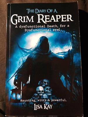 The Diary Of A Grim Reaper by Lisa Kay