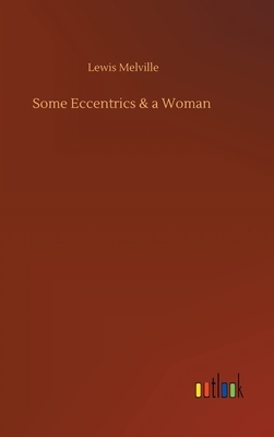 Some Eccentrics & a Woman by Lewis Melville