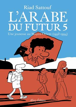 L'Arabe du futur 5 : Une jeunesse au Moyen-Orient, 1992-1994 by Riad Sattouf