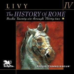 The History of Rome, Volume IV: Books 26-32 by Livy