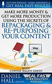 Repackaging & Re-purposing Your Content by Daniel Hall, Connie Ragen Green
