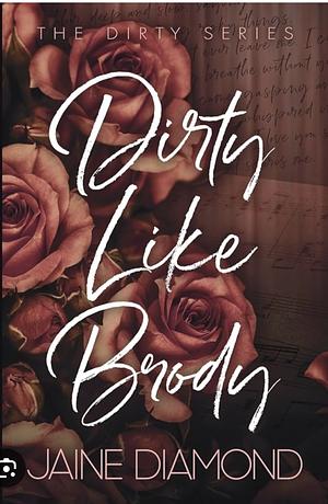 Dirty Like Brody by Jaine Diamond