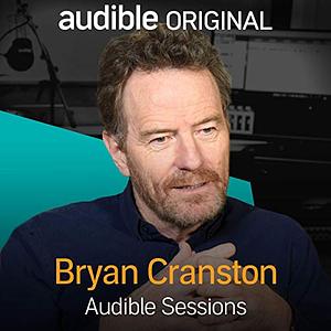 Bryan Cranston: Audible Sessions by Robin Morgan-Bentley