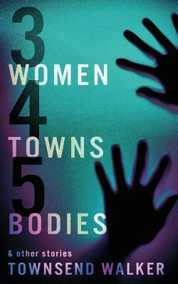 3 Women 4 Towns 5 Bodies by Townsend Walker