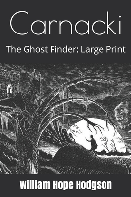 Carnacki, The Ghost Finder: Large Print by William Hope Hodgson