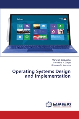 Operating Systems Design and Implementation by Shraddha N. Zanjat, Bhavana S. Karmore, Vishwajit Barbuddhe