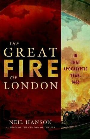The Great Fire of London, in that Apocalyptic Year, 1666 by Neil Hanson