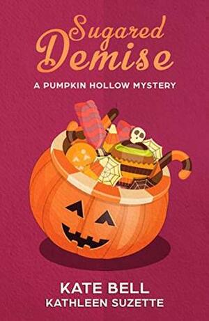 Sugared Demise: A Pumpkin Hollow Mystery, book 5 by Kate Bell, Kathleen Suzette