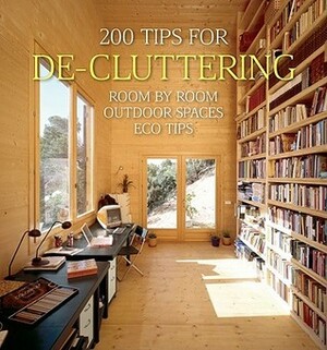 200 Tips for De-Cluttering: Room by Room, Including Outdoor Spaces and Eco Tips by Daniela Santos Quartino