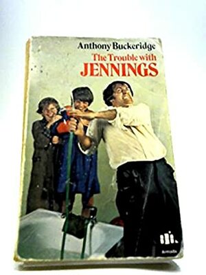 Trouble with Jennings by Anthony Buckeridge