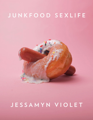 Junkfood Sexlife by Jessamyn Violet