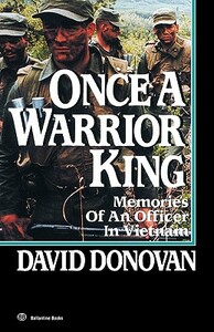 Once a Warrior King: Memories of an Officer in Vietnam by David Donovan