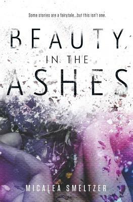 Beauty in the Ashes by Micalea Smeltzer