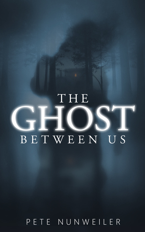 The Ghost Between Us by Pete Nunweiler