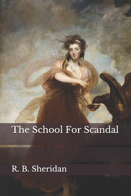 The School For Scandal by R. B. Sheridan