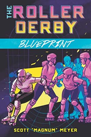 The Roller Derby Blueprint by Scott Meyer