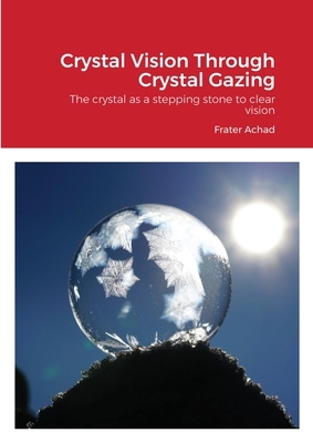 Crystal Vision Through Crystal Gazing by Frater Achad