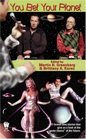 You Bet Your Planet by Russell Davis, Mickey Zucker Reichert, Josepha Sherman, Robert Sheckley, Elizabeth Ann Scarborough, Bruce Holland Rogers, Ed Gorman, Susan Shwartz, Esther M. Friesner, Martin H. Greenberg, Jane Lindskold, Susan Sizemore