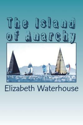 The Island of Anarchy by Elizabeth Waterhouse