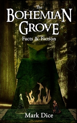 The Bohemian Grove: Facts & Fiction by Mark Dice