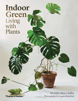 Indoor Green: Living with Plants by Bree Claffey