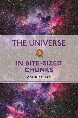 The Universe in Bite-Sized Chunks by Colin Stuart