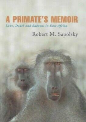 A Primate's Memoir: Love, Death and Baboons in East Africa by Robert M. Sapolsky
