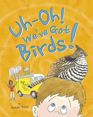 Uh-Oh! We've Got Birds! by Peter Ross