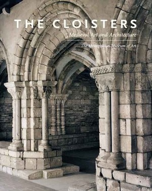 The Cloisters: Medieval Art and Architecture by Nancy Wu, Peter Barnet