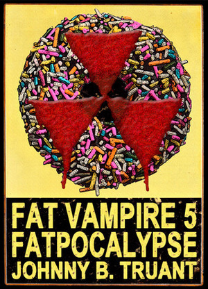 Fatpocalypse by Johnny B. Truant
