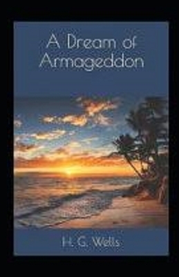 A Dream of Armageddon Illustrated by H.G. Wells