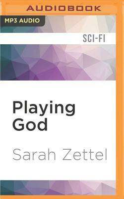Playing God by Sarah Zettel