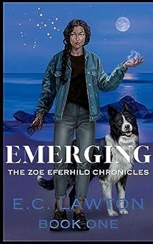 Emerging: The Zoe Eferhild Chronicles by E.C. Lawton