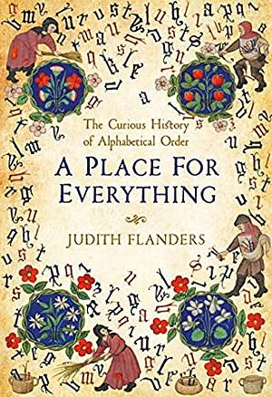 A Place For Everything: The Curious History of Alphabetical Order by Judith Flanders