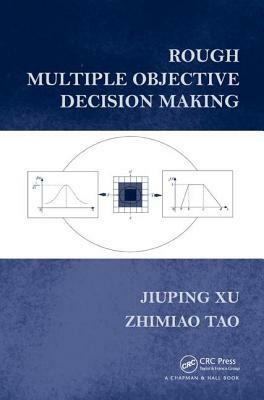 Rough Multiple Objective Decision Making by Jiuping Xu, Zhimiao Tao