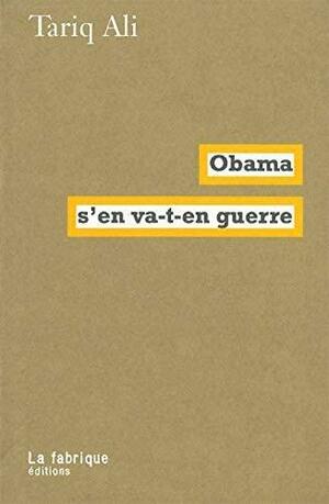 Obama s'en va-t-en guerre by Teri Reynolds, Tariq Ali