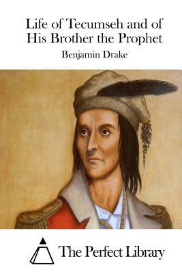 Life of Tecumseh and of His Brother the Prophet by Benjamin Drake