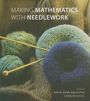 Making Mathematics with Needlework: Ten Papers and Ten Projects by 