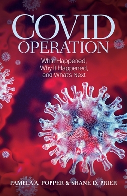COVID Operation: What Happened, Why It Happened, and What's Next by Pamela A. Popper, Shane D. Prier