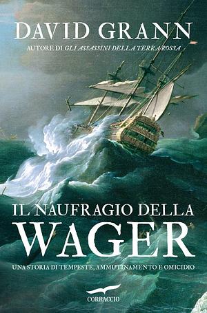 Il naufragio della Wager by David Grann