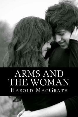 Arms and the Woman by Harold Macgrath