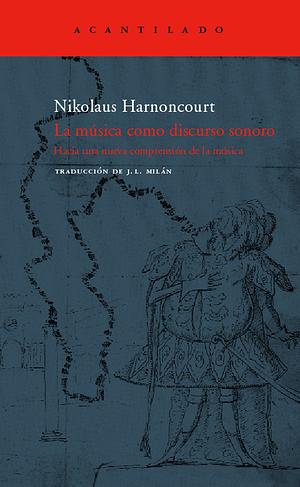 La Musica Como Discurso Sonoro / The Music As A Good Speech by Nikolaus Harnoncourt