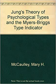 Jung's Theory of Psychological Types and the Myers Briggs Type Indicator by Mary H. McCaulley