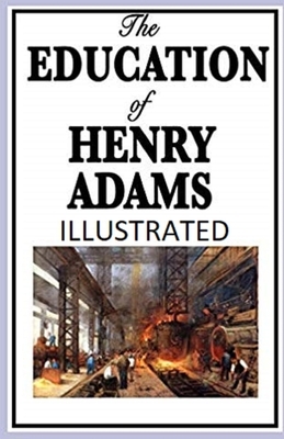 The Education of Henry Adams Illustrated by Henry Adams