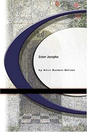 Sister Josepha by Alice Dunbar-Nelson