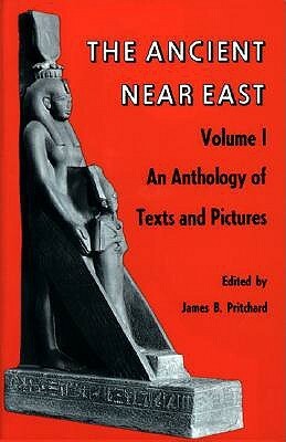 Ancient Near East, Volume 1: An Anthology of Texts and Pictures by James B. Pritchard